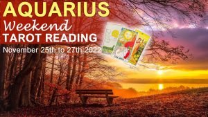 Leia mais sobre o artigo AQUARIUS WEEKEND TAROT READING “A CHANGE IS COMING AQUARIUS” November 25th to 27th 2022