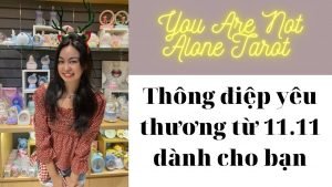 Leia mais sobre o artigo 🌳✨Gaia healing #3: Thông điệp yêu thương từ 11.11 | You Are Not Alone Tarot