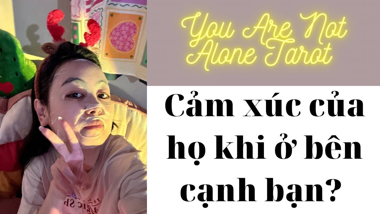 Leia mais sobre o artigo ✨Tarot: Cảm xúc của họ thế nào khi bên cạnh bạn? You Are Not Alone Tarot