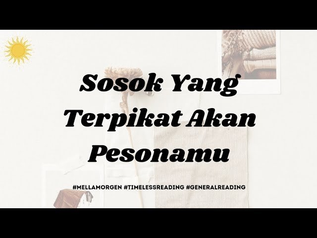 No momento, você está visualizando 🍠 SOSOK YANG TERPIKAT AKAN PESONAMU 🍠 #timelessreading #generalreading
