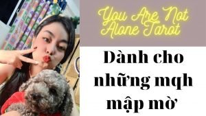 Leia mais sobre o artigo ✨Tarot: Dành cho những mối quan hệ mập mờ! You Are Not Alone Tarot