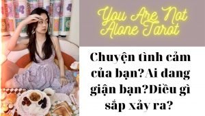 Leia mais sobre o artigo ✨✨Tarot: Chuyện tình cảm? Ai đến? Điều gì xảy ra? You are not alone tarot