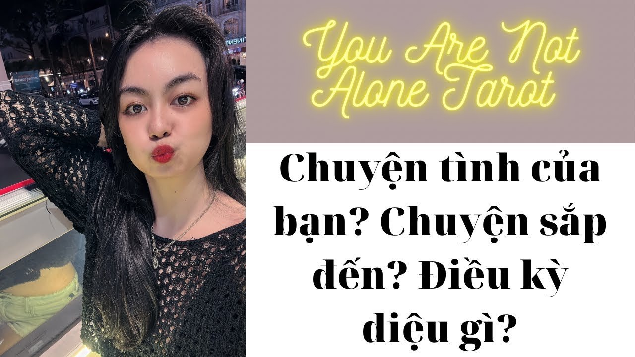 Leia mais sobre o artigo ✨✨Tarot: Chuyện tình của bạn? Chuyện sắp đến? Điều kỳ diệu gì? You are not alone tarot