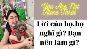Leia mais sobre o artigo ✨✨Tarot: Lời của họ? Họ nghĩ gì? Bạn nên làm gì? You Are Not Alone Tarot