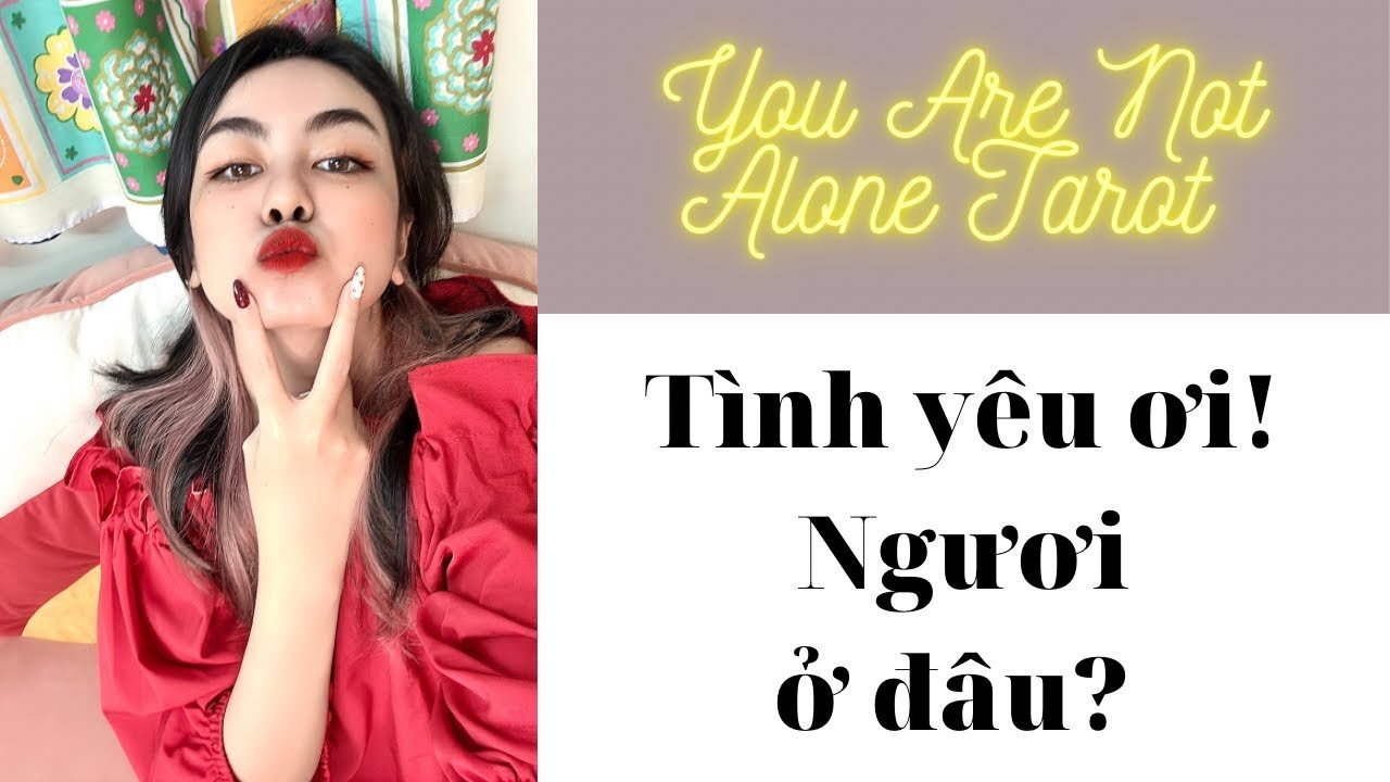 Leia mais sobre o artigo ✨Tarot: Tình yêu ơi! Ngươi ở đâu? You are not alone tarot