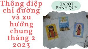 Leia mais sobre o artigo Thông điệp chỉ đường và xu hướng chung tháng 2 2023 – Chọn 1 tụ bài từ Tarot bánh quy