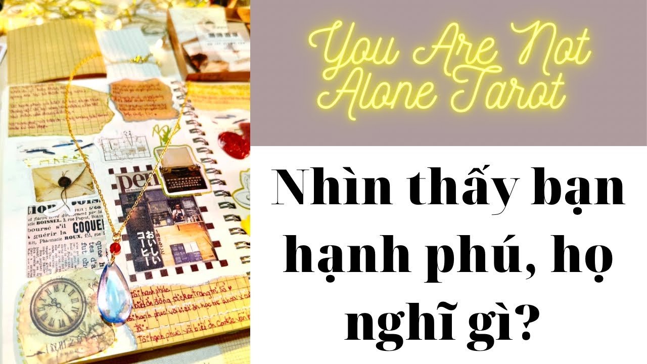 No momento, você está visualizando ✨Tarot: Nhìn bạn hạnh phúc họ nghĩ gì? You are not alone tarot