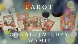 Leia mais sobre o artigo TAROT💖 CO DALEJ…MIEDZY WAMI ? 💖MARZEC