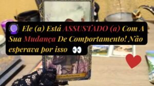 Leia mais sobre o artigo 🔮🌹 Ele (a) Está ASSUSTADO Com A SUA MUDANÇA de Comportamento!!