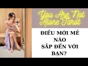 Leia mais sobre o artigo ✨✨🎇Tarot: Điều mới mẻ nào sắp đến với bạn? You are not alone tarot