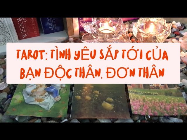 No momento, você está visualizando Tarot: TÌNH YÊU SẮP TỚI CỦA BẠN ĐỘC THÂN, ĐƠN THÂN
