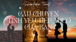 Leia mais sobre o artigo Câu chuyện tình yêu tiếp theo của bạn – Lời nhắn gửi từ The one tương lai|| Swanlake Tarot
