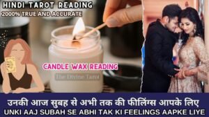 Leia mais sobre o artigo 🕯️UNKI AAJ SUBAH SE ABHI TAK KI FEELINGS – CANDLE WAX | HIS CURRENT FEELINGS | HINDI TAROT |TIMELESS