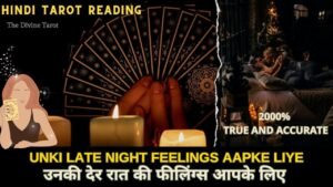 Leia mais sobre o artigo ❤️UNKI LATE NIGHT FEELINGS KYA HAI AAPKE LIYE | HIS CURRENT FEELING | HINDI TAROT READING | Timeless