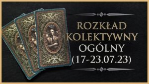 Leia mais sobre o artigo 🕯️ Rozkład Ogólny – Kolektywny, Tarot (17-23.07.23)