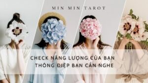 Leia mais sobre o artigo CHỌN 1 TỤ BÀI: CHECK NĂNG LƯỢNG CỦA BẠN VÀ THÔNG ĐIỆP BẠN CẦN NGHE