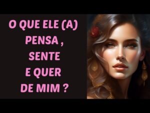 Leia mais sobre o artigo 🔮O que ele (a) sente por você? O que pensa de você e o que quer de você?