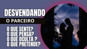 Leia mais sobre o artigo TAROT REVELA TUDO SOBRE O SER AMADO: O QUE SENTE? PENSA? O QUE OCULTA? E O QUE PRETENDE FAZER?
