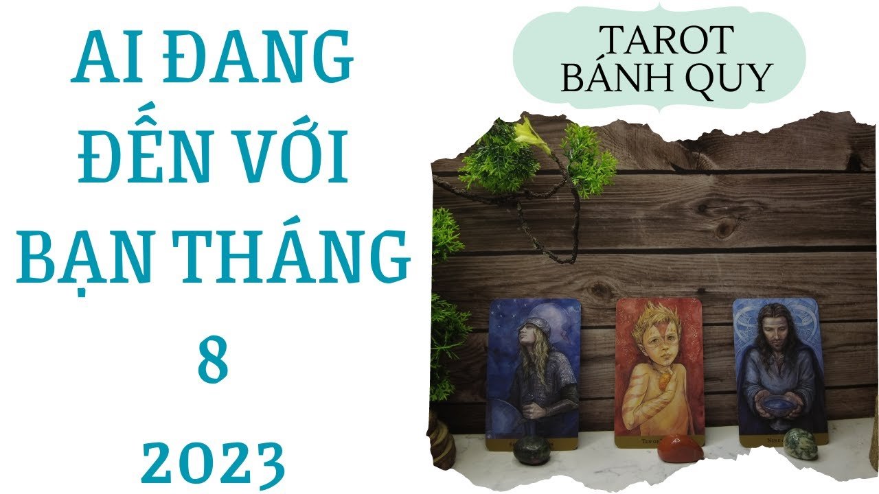 No momento, você está visualizando Ai đang đến với bạn tháng 8 2023 {Tình bạn/Tình yêu} | Chọn 1 tụ bài | Xem Tarot
