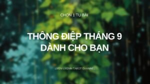 Leia mais sobre o artigo Chọn 1 Tụ Bài – Thông Điệp Tháng 9 Của Bạn Là Gì ?