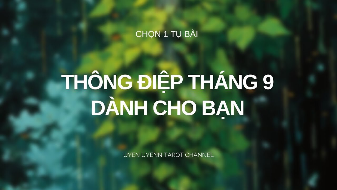 No momento, você está visualizando Chọn 1 Tụ Bài – Thông Điệp Tháng 9 Của Bạn Là Gì ?