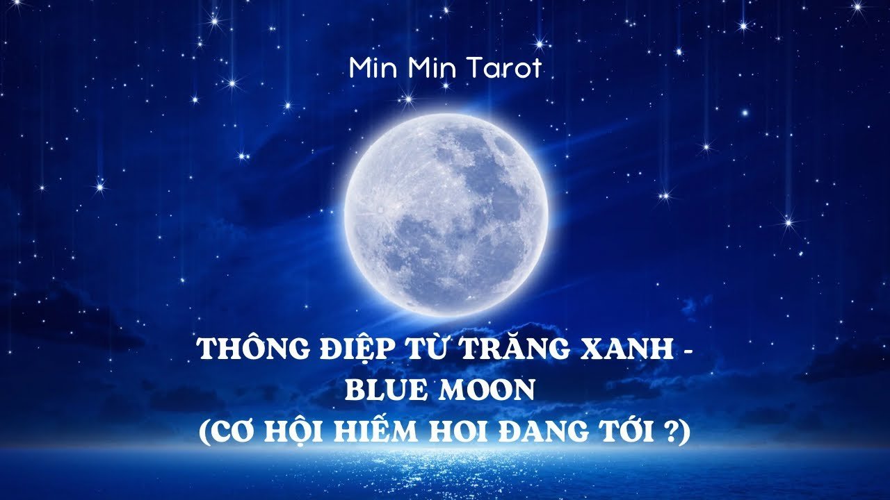 No momento, você está visualizando CHỌN 1 TỤ BÀI: THÔNG ĐIỆP TỪ TRĂNG XANH – BlUE MOON (Cơ hội hiếm hoi đang tới ?)