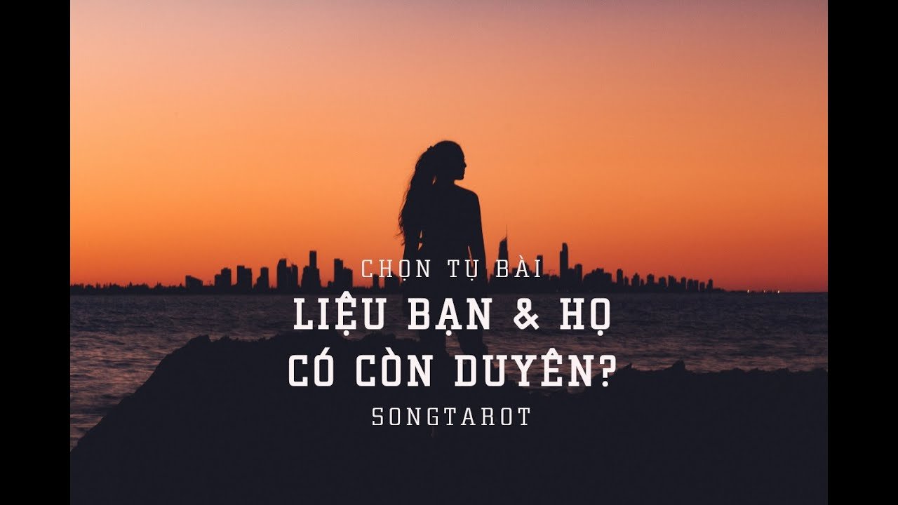 No momento, você está visualizando tarot: chọn tụ bài: liệu bạn & họ có còn duyên?