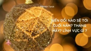 Leia mais sobre o artigo CHỌN 1 TỤ BÀI: BIẾN ĐỔI NÀO SẼ TỚI CUỐI NĂM? THÁNG MẤY? LĨNH VỰC GÌ ?