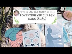 Leia mais sobre o artigo LOVES Tình yêu Của Bạn Đang ở Đâu ? – LÂM SAO TAROT #tarot  @LAMSAOTAROT  #love