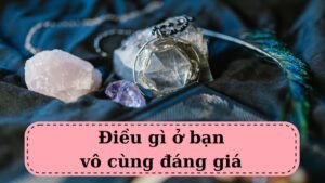 Leia mais sobre o artigo Điều gì ở bạn vô cùng đáng giá? @ChubbyTarot Tarot Reading