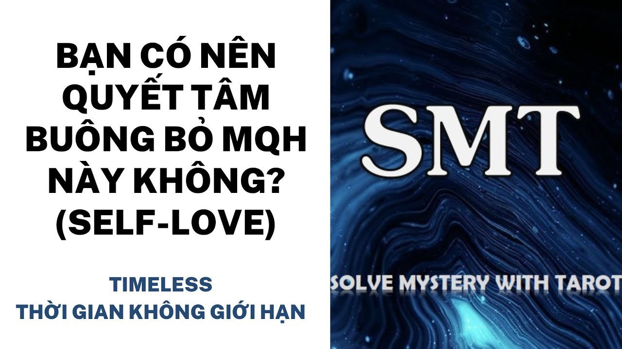 No momento, você está visualizando Tarot: Bạn có nên quyết tâm buông bỏ mối quan hệ này không? SELF-LOVE (TIMELESS)