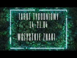 Leia mais sobre o artigo Tarot tygodniowy 14-21 kwiecień 2024 wszystkie znaki