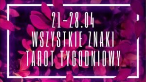 Leia mais sobre o artigo Tarot tygodniowy 21-28 kwiecień 2024 wszystkie znaki