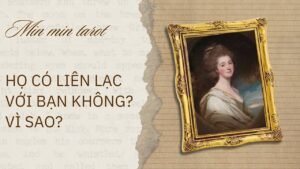 Leia mais sobre o artigo CHỌN 1 TỤ BÀI: HỌ CÓ LIÊN LẠC VỚI BẠN KHÔNG? VÌ SAO?