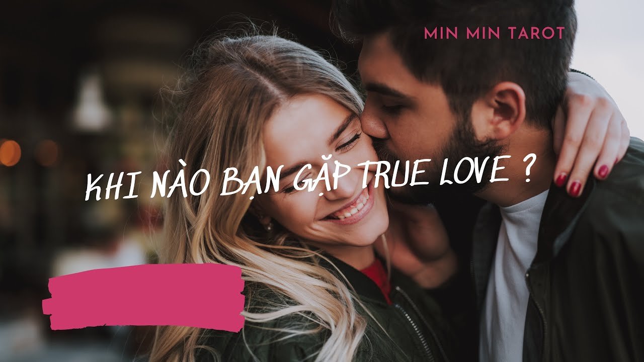 No momento, você está visualizando CHỌN 1 TỤ BÀI: KHI NÀO BẠN GẶP TRUE LOVE ?
