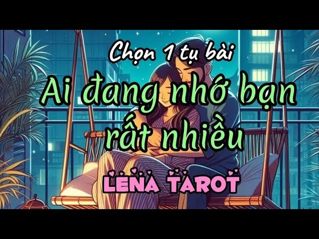 No momento, você está visualizando Chọn 1 tụ bài | AI ĐANG NHỚ BẠN RẤT NHIỀU? #lenatarot #tarot #tarotreading