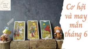 Leia mais sobre o artigo Cơ hội và may mắn tháng 6 {Thời vận/Công việc/Tình yêu} | Chọn 1 tụ bài | Xem Tarot