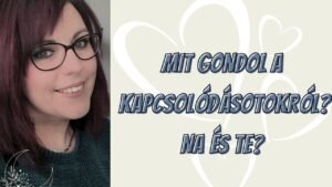 Leia mais sobre o artigo 💫MIT GONDOL A KAPCSOLÓDÁSOTOKRÓL?💚💫NA ÉS TE?💚💫🌙Szerelmi Hold Tarot🌙