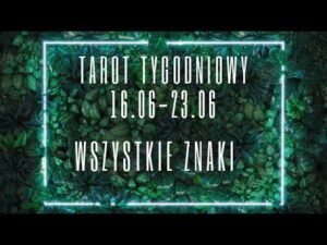 Leia mais sobre o artigo Tarot tygodniowy 16 – 23 czerwiec 2024 wszystkie znaki