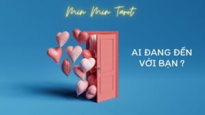Leia mais sobre o artigo CHỌN 1 TỤ BÀI: AI ĐANG ĐẾN VỚI BẠN ?