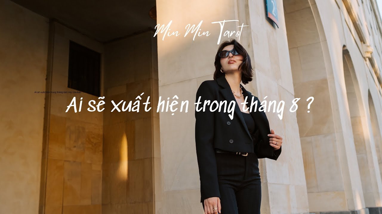 No momento, você está visualizando CHỌN 1 TỤ BÀI: AI SẼ XUẤT HIỆN TRONG THÁNG 8 CỦA BẠN ?