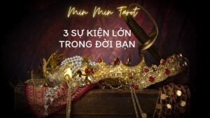 Leia mais sobre o artigo CHỌN 1 TỤ BÀI: 3 SỰ KIỆN LỚN TRONG ĐỜI BẠN