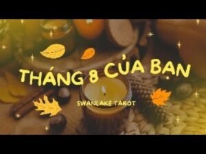 Leia mais sobre o artigo THÁNG 8 CỦA BẠN CÓ GÌ ĐẶC BIỆT?|| SWANLAKE TAROT