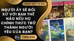Leia mais sobre o artigo Chọn tụ bài: HỌ SẼ ĐỐI XỬ VỚI BẠN THẾ NÀO NẾU CHÍNH THỨC TRỞ THÀNH NGƯỜI YÊU CỦA BẠN? P1 (TIMELESS)