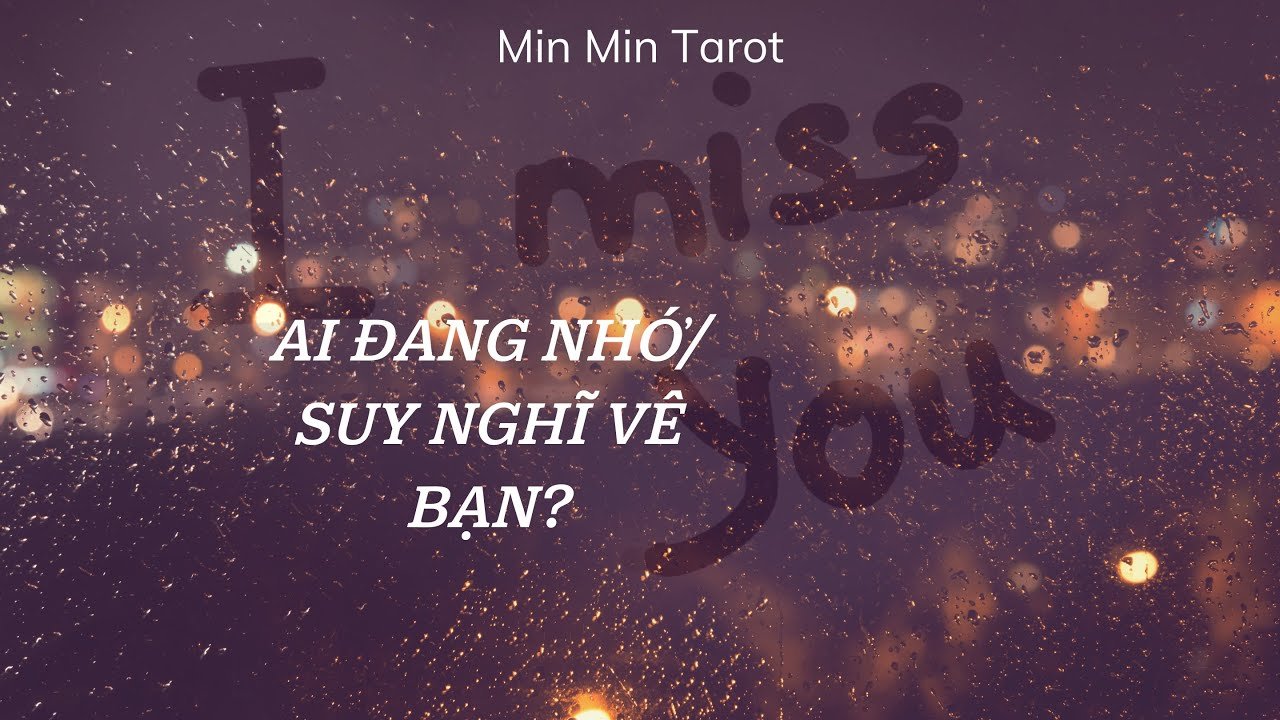No momento, você está visualizando CHỌN 1 TỤ BÀI: AI ĐANG NHỚ/ SUY NGHĨ VỀ BẠN?