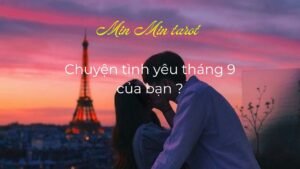Leia mais sobre o artigo CHỌN 1 TỤ BÀI: CHUYỆN TÌNH YÊU THÁNG 9 CỦA BẠN