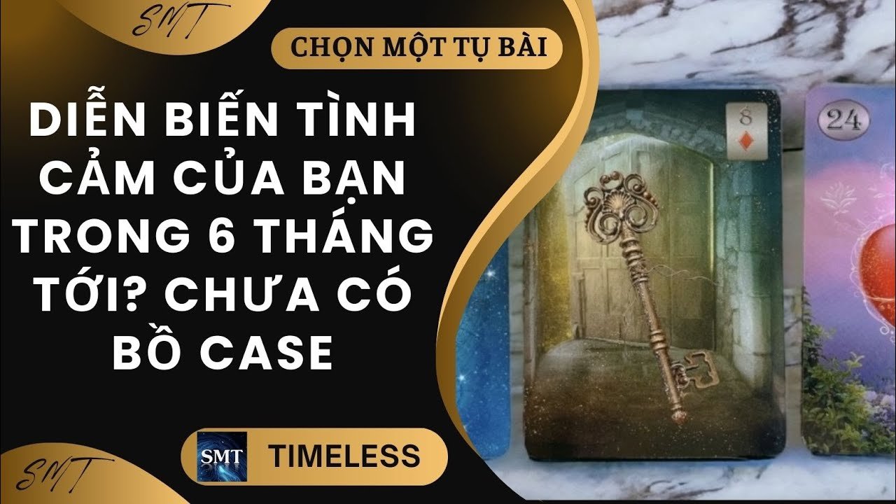 No momento, você está visualizando Chọn tụ bài: DIỄN BIẾN TÌNH CẢM CỦA BẠN 6 THÁNG TỚI? CHƯA CÓ BỒ CASE (TIMELESS)
