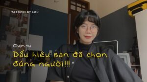 Leia mais sobre o artigo DẤU HIỆU BẠN ĐÃ CHỌN ĐÚNG NGƯỜI | Chọn Tụ Bài | Tarot | Tarochibylou
