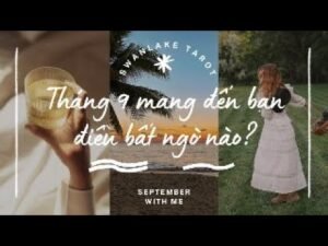 Leia mais sobre o artigo Tháng 9 mang đến bạn điều bất ngờ nào?|| SWANLAKE TAROT