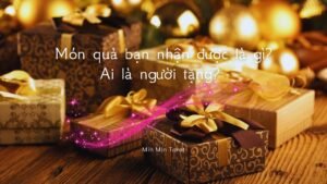 Leia mais sobre o artigo CHỌN 1 TỤ BÀI: MÓN QUÀ BẠN NHẬN ĐƯỢC LÀ GÌ? AI LÀ NGƯỜI TẶNG?